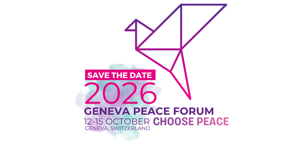 Geneva Peace Forum 2026 - Choosing Peace Under Pressure: Women’s Leadership in Conflict and Digital Crisis Environments