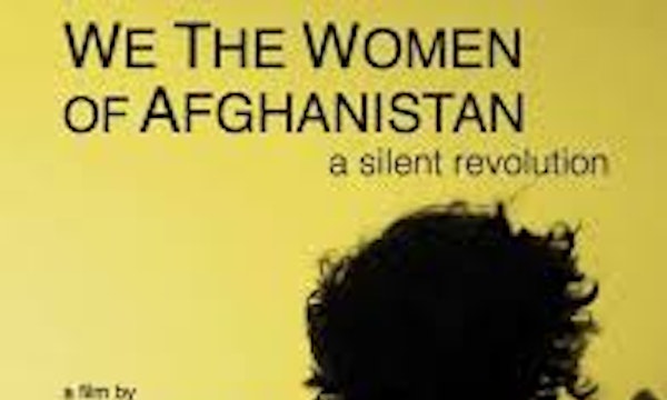 Film Screening : 'We the Women of Afghanistan: a Silent Revolution' by Nahid Shahalimi
