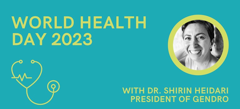World Health Day 2023: Gendered Dimensions of Global Health with Dr. Shirin Heidari