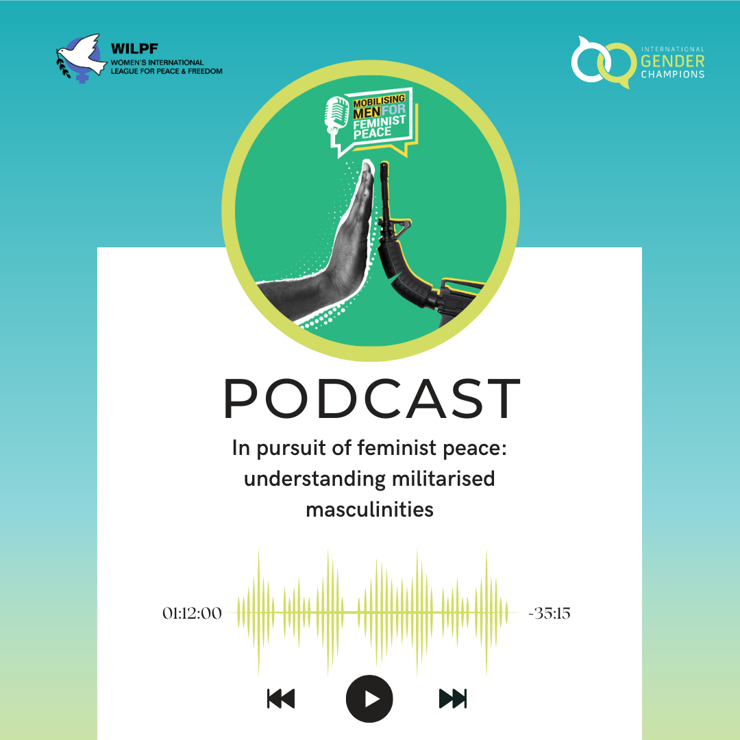 IGC Podcast: In Pursuit of Feminist Peace: Understanding Militarised Masculinities