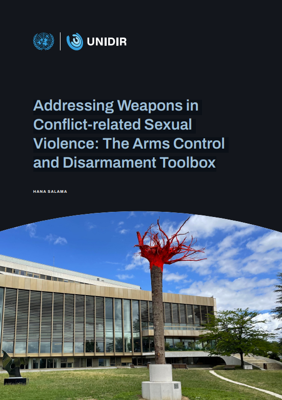 UNIDIR: Addressing Weapons in Conflict-related Sexual Violence.The Arms Control and Disarmament Toolbox