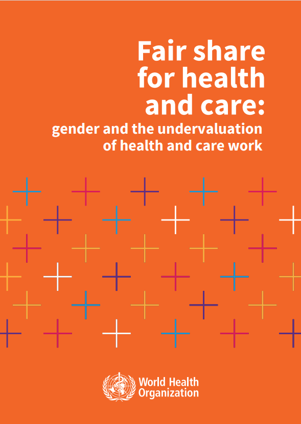 WHO: Fair Share for Health and Care: Gender and the Undervaluation of Health and Care Work